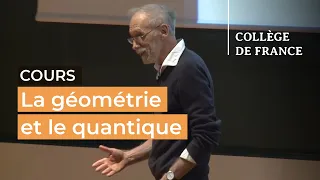 La géométrie et le quantique (1) - Alain Connes (2016-2017)