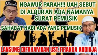 PARAH!! UAH SEBUT ALQUR'AN ADA SURAT PEMUSIK!! SAHABAT NABI PEMUSIK! INI RESPON UST.FIRANDA ANDIRJA