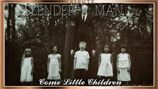 The Slender Man Tribute: Come Little Children