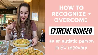 How to Recognize + Overcome Extreme Hunger as an Autistic Person in ED Recovery