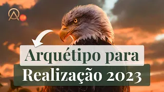 🦅 CONQUISTE SEUS OBJETIVOS DE 2023 COM ESSE ARQUÉTIPOS | ARQUÉTIPO DA ÁGUIA | ARQUETIPANDO