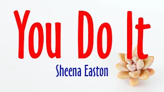 You Do It - Sheena Easton (Lyrics)