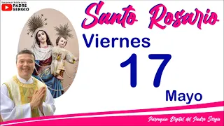 Rosario de Hoy Viernes 17 de Mayo del 2024