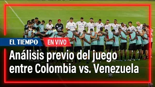 Palpita la eliminatoria: Colombia, lista para su debut contra Venezuela | El Tiempo