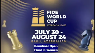 FIDE WORLD CUP 2023 - Semi-Final Open & Final in Women