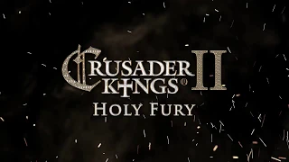 Анонсовый трейлер дополнения "Holy Fury" для игры Crusader Kings II!