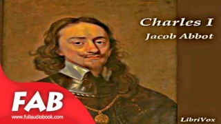 Charles I Full Audiobook by Jacob ABBOTT by General, Biography & Autobiography