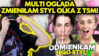 MULTI ogląda ZMIENIŁAM STYL OLKA Z T5M!