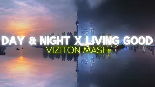 Day & Night x Living Good (VIZITON Mash)