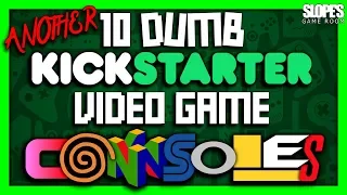 Another 10 DUMB KickStarter video game consoles that failed! - SGR [RE-UPLOAD]