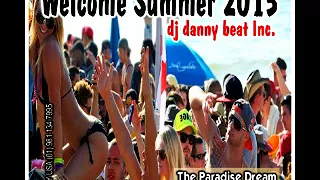 Welcome Summer 2015 (The Paradise Dream)  - Dj Danny Beat! Inc
