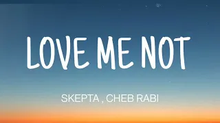 SKEPTA - LOVE ME NOT ( LYRICS ) , CHEB RABI