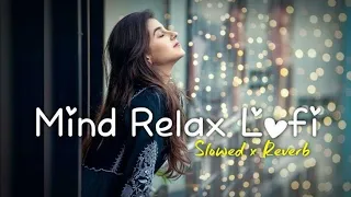 Mind Relax Lofi | Mind Fresh Lofi | Arijit Singh Lofi Songs | Bollywood Love Lofi | Slowed reverb |