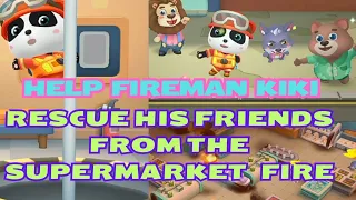 LET'S HELP FIREMAN KIKI RESCUE HIS FRIENDS FROM THE SUPERMARKET FIRE🔥