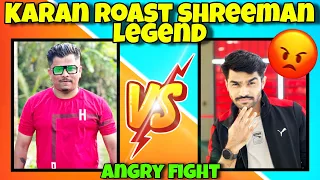 Karan Roast Shreeman Legend|shreeman angry on karan|shreeman angry fight