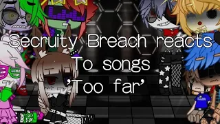 Secruity breach reacts to songs | Too far | Part 5/?