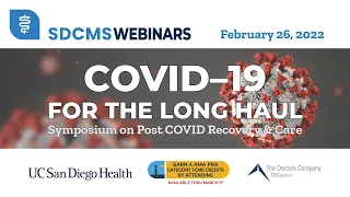 February 26, 2022, SDCMS Webinar 'COVID-19 for the Long Haul: Post COVID Recovery & Care'