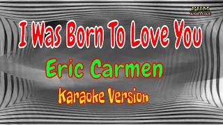 I Was Born To Love You Karaoke - Eric Carmen