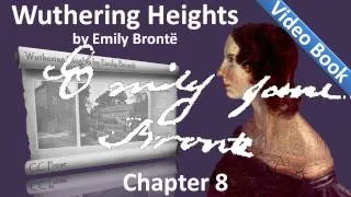 Chapter 08 - Wuthering Heights by Emily Brontë