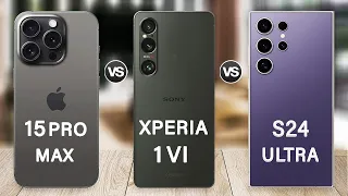 Sony Xperia 1 VI Vs Samsung S24 Ultra Vs iPhone 15 Pro Max