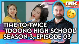 TWICE (트와이스) - 'Time To Twice' TDOONG High School Season 3, EP 03 (Reaction)