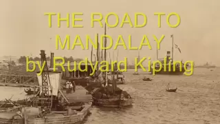 Rudyard Kipling's  MANDALAY (THE ROAD TO...)