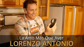Lorenzo Antonio - "La Amo Más Que Ayer" - Video Oficial