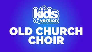 Kids Version - Old Church Choir (Official Lyric Video)