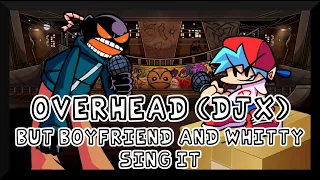 Overhead (DJX Mix), but Boyfriend and Whitty sing it - Friday Night Funkin' Covers