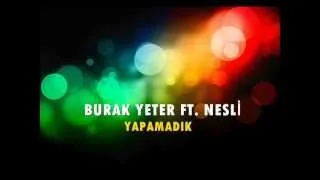 Burak Yeter Ft Nesli-YAPAMADIK  ( YENİ 2012 )