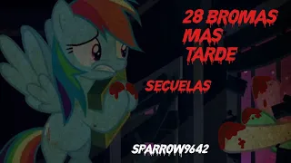 [MLP] 28 bromas más tarde (Secuelas)