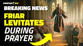 It Really Happened: Friar Levitates During Mass, Astonishing Testimonies!