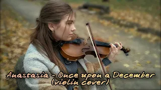 Anastasia - Once upon a December (violin cover) - Анастасія Косточко