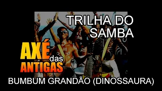 Bumbum Grandão (Dinossaura)  - Trilha do Samba  - Axé das Antigas - Axé Retrô - Relíquia