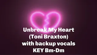 Unbreak My Heart (Toni Braxton) with backup vocals (Key Bm Dm)