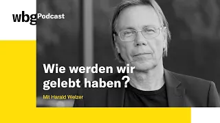 wbg Sachbuch Podcast Folge 48: "Wie werden wir gelebt haben?" mit Harald Welzer