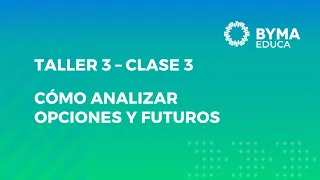 TALLER 3 – CÓMO ANALIZAR OPCIONES Y FUTUROS - CLASE 3
