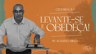 Levante-se e obedeça - Pr. Rogério Melo - Culto de Celebração Manhã 15/01/23