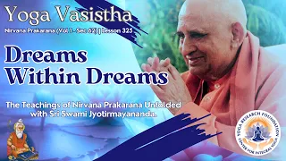Dreams Within Dreams in Yoga Vasistha | Nirvana Section 61, Lesson 325 | Swami Jyotirmayananda