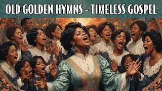 50 Timeless Gospel Hits | Greatest Old School Gospel Songs Of All Time That's Going To Take You Back