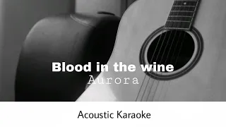 Aurora - Blood in the wine (Acoustic Karaoke)
