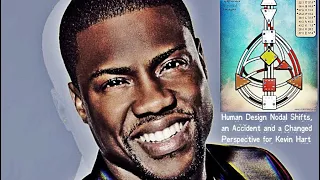 Human Design Nodal Shifts, a Life Changing Accident and a Change In Mindset for Kevin Hart