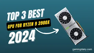 Best GPU for Ryzen 9 3900X
