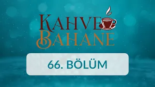 Prof. Dr. Mahmut Kaya - Kahve Bahane 66.Bölüm