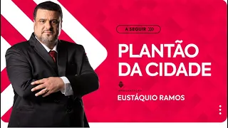 PLANTÃO DA CIDADE, COM EUSTÁQUIO RAMOS - 08/01/2022