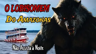 O LOBISOMEM do AMAZONAS em Lábrea