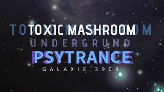 TOXIC MASHROOM - UNDERGROUND PSYTRANCE ~ Galaxie 3908