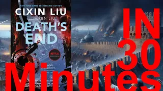 Death’s End : The Three-Body Problem 3 in 30 minutes. Cixin Liu