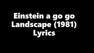 Einstein a go go lyrics - Landscape (1981)