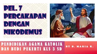 Pel 7 Percakapan dengan Nikodemus Pendidikan Agama Katolik dan Budi Pekerti Kelas 3 SD